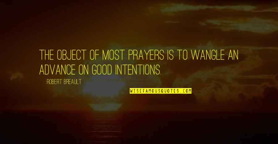 Heigl Greys Anatomy Quotes By Robert Breault: The object of most prayers is to wangle