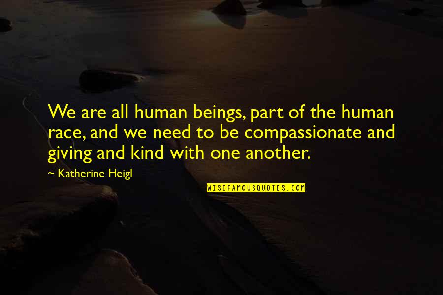 Heigl Quotes By Katherine Heigl: We are all human beings, part of the