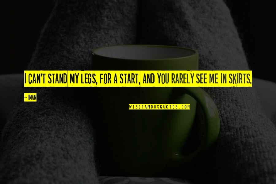 Heihachi Hayashida Quotes By Iman: I can't stand my legs, for a start,