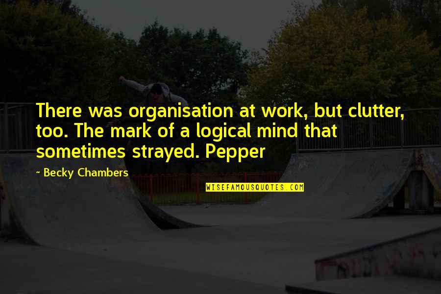 Heijmans Infrastructure Quotes By Becky Chambers: There was organisation at work, but clutter, too.
