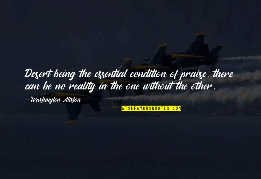 Heikkenen Quotes By Washington Allston: Desert being the essential condition of praise, there Heikkenen Quotes By Washington Allston: Desert being the essential condition of praise, there