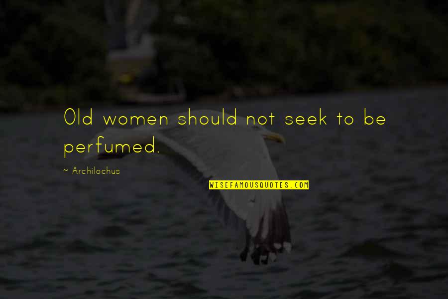 Heikki Lunta Quotes By Archilochus: Old women should not seek to be perfumed. Heikki Lunta Quotes By Archilochus: Old women should not seek to be perfumed.