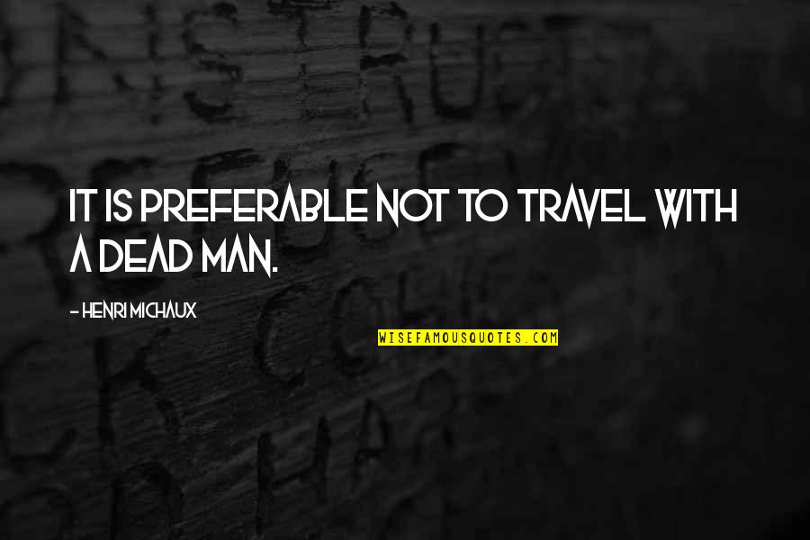 Heikkinen Quotes By Henri Michaux: It is preferable not to travel with a