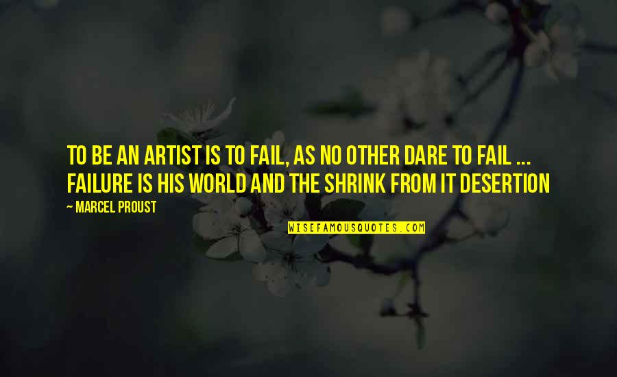 Heikko Deutschmanns Age Quotes By Marcel Proust: To be an artist is to fail, as Heikko Deutschmanns Age Quotes By Marcel Proust: To be an artist is to fail, as