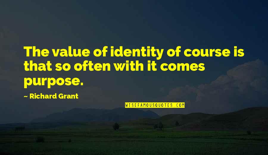 Heikko Deutschmanns Age Quotes By Richard Grant: The value of identity of course is that