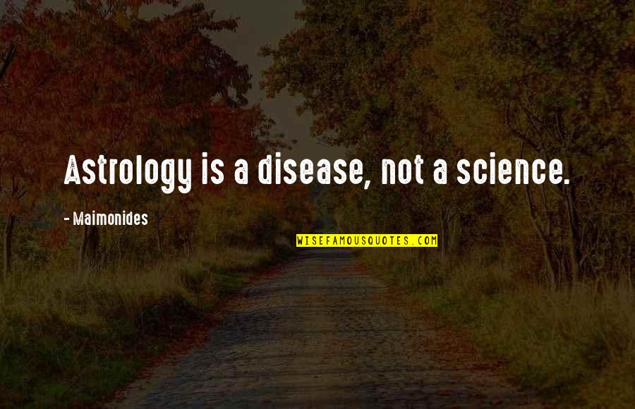 Heiko Julien Quotes By Maimonides: Astrology is a disease, not a science.