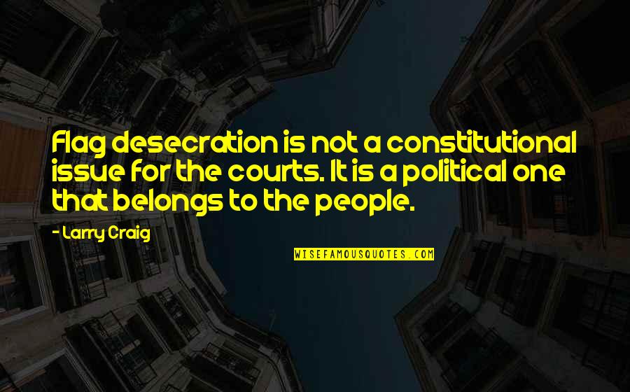 Heila Technologies Quotes By Larry Craig: Flag desecration is not a constitutional issue for Heila Technologies Quotes By Larry Craig: Flag desecration is not a constitutional issue for