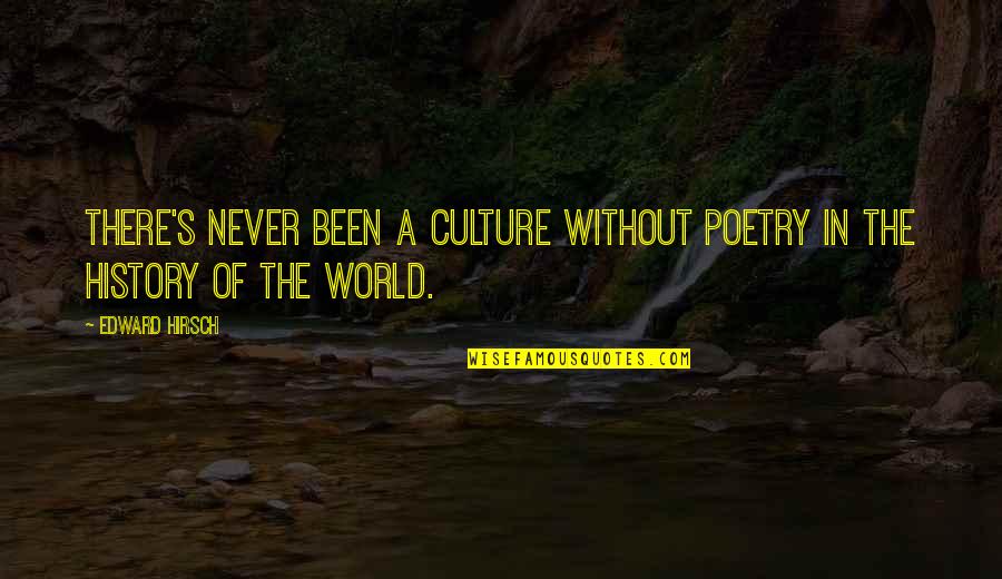 Heilan Coos Quotes By Edward Hirsch: There's never been a culture without poetry in