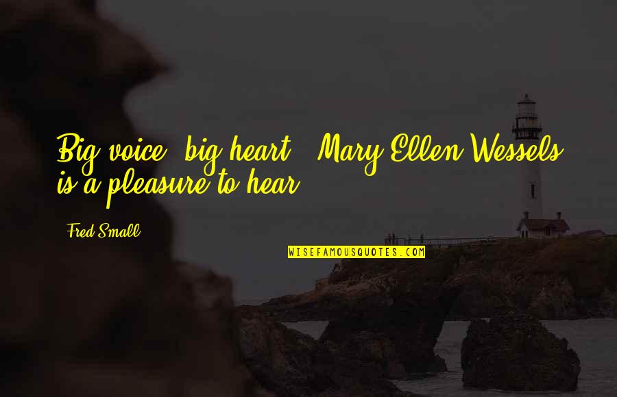 Heilan Coos Quotes By Fred Small: Big voice, big heart - Mary Ellen Wessels