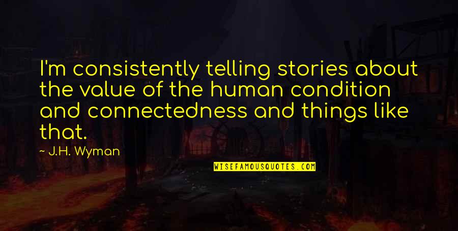 Heilan Coos Quotes By J.H. Wyman: I'm consistently telling stories about the value of Heilan Coos Quotes By J.H. Wyman: I'm consistently telling stories about the value of