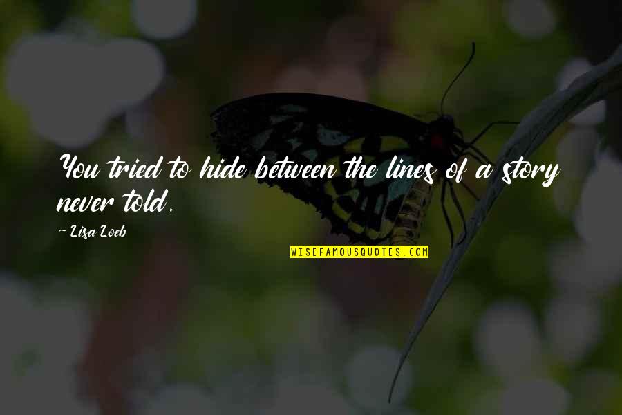Heilan Horse Quotes By Lisa Loeb: You tried to hide between the lines of