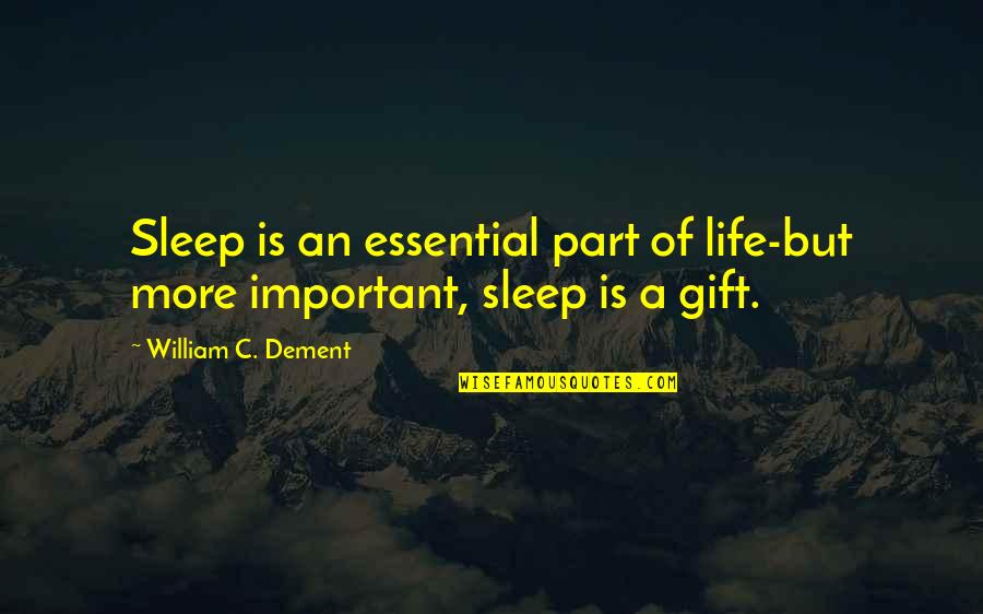 Heilbroner Worldly Philosophers Quotes By William C. Dement: Sleep is an essential part of life-but more