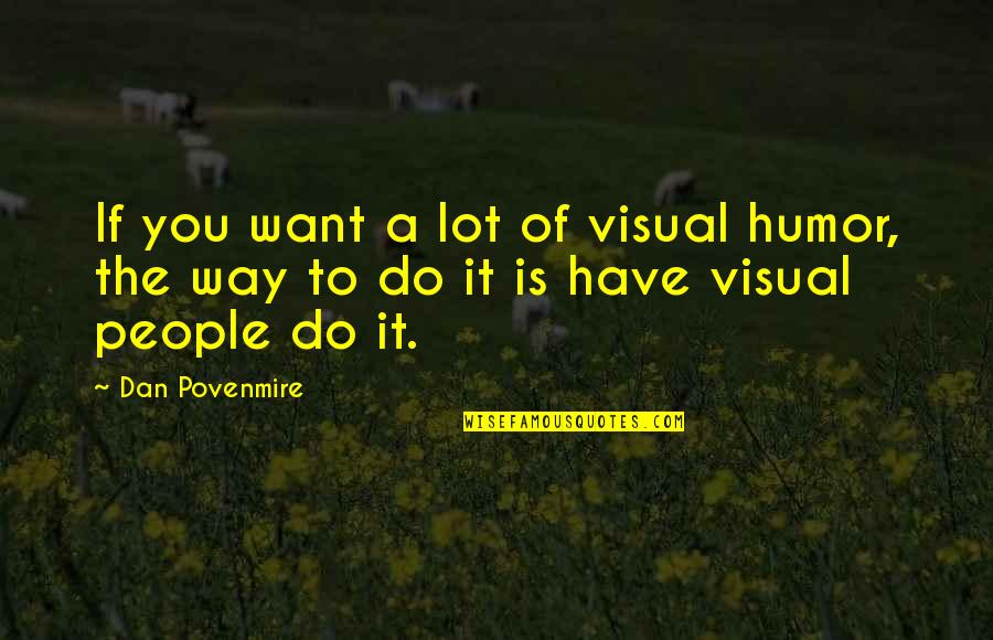 Heilbrunn Quotes By Dan Povenmire: If you want a lot of visual humor,