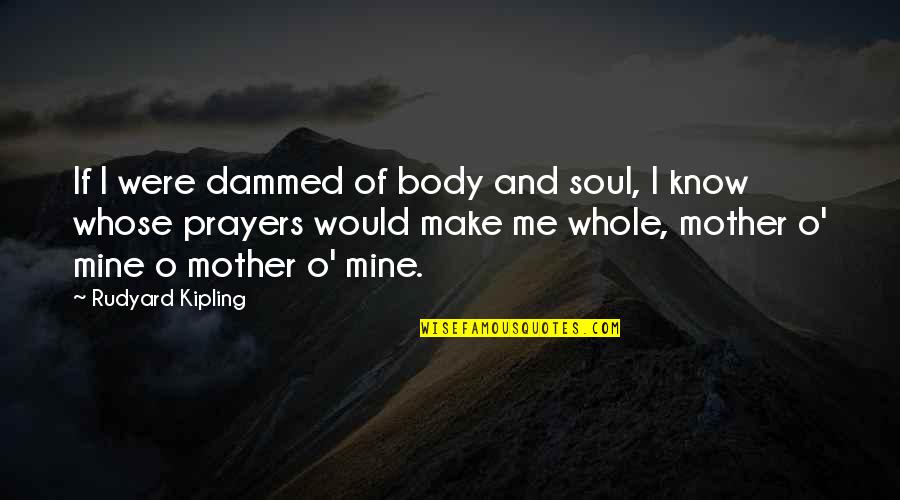 Heilbrunn Quotes By Rudyard Kipling: If I were dammed of body and soul,