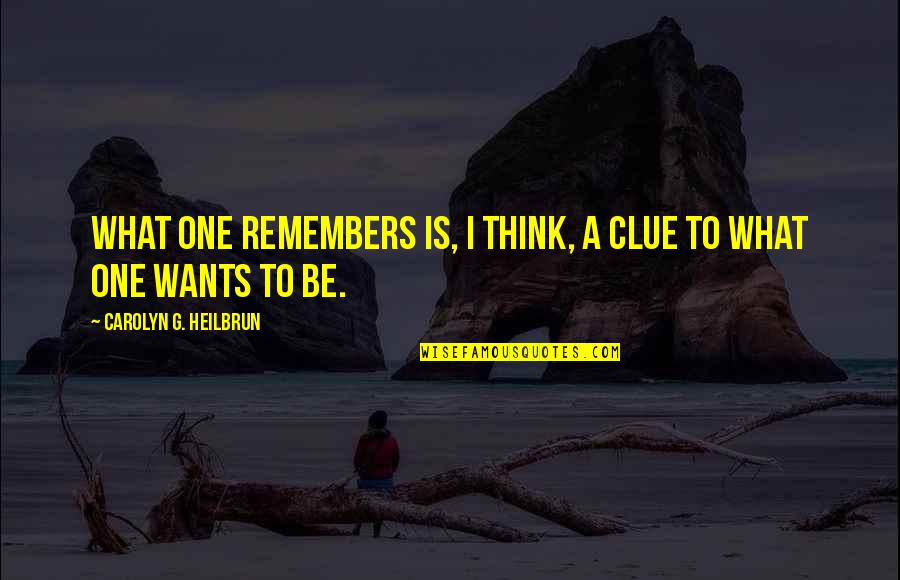 Heilbrun's Quotes By Carolyn G. Heilbrun: What one remembers is, I think, a clue