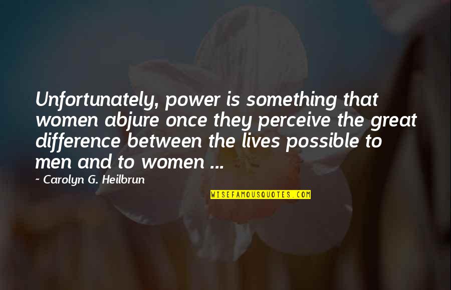 Heilbrun's Quotes By Carolyn G. Heilbrun: Unfortunately, power is something that women abjure once