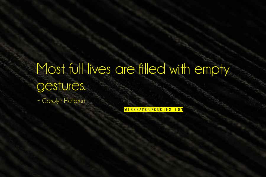 Heilbrun's Quotes By Carolyn Heilbrun: Most full lives are filled with empty gestures.