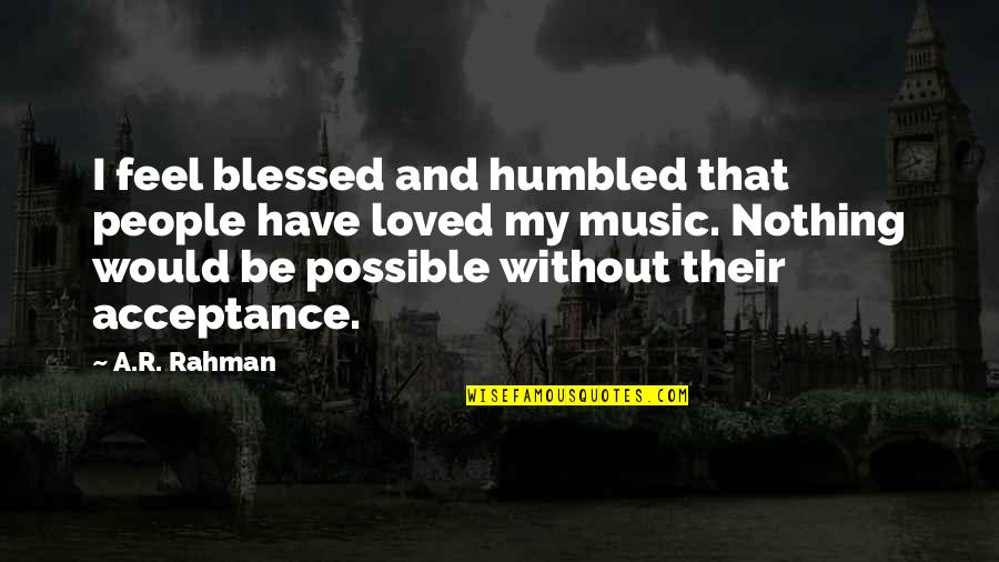 Heileman Beer Quotes By A.R. Rahman: I feel blessed and humbled that people have Heileman Beer Quotes By A.R. Rahman: I feel blessed and humbled that people have