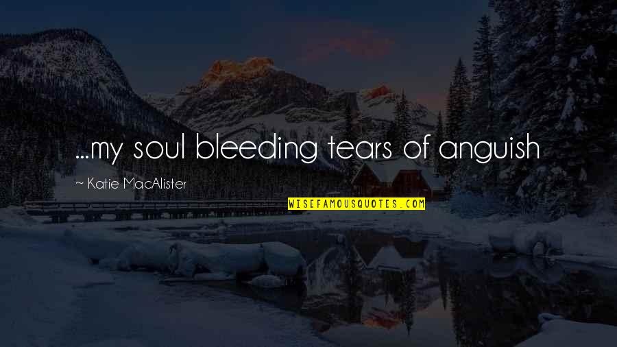 Heileman Beer Quotes By Katie MacAlister: ...my soul bleeding tears of anguish Heileman Beer Quotes By Katie MacAlister: ...my soul bleeding tears of anguish