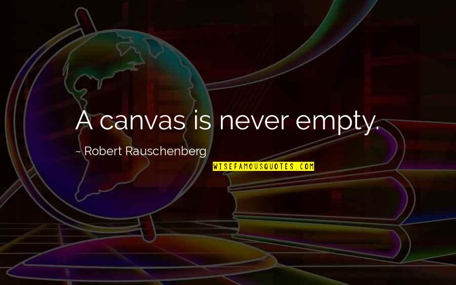 Heilemann Advent Quotes By Robert Rauschenberg: A canvas is never empty.