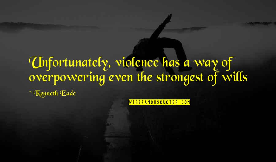 Heilige Antonius Quotes By Kenneth Eade: Unfortunately, violence has a way of overpowering even