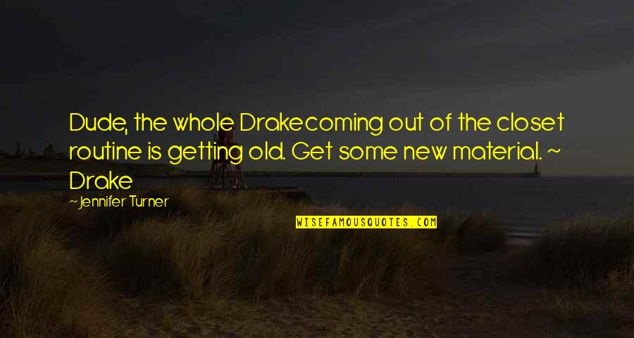 Heiligenberg Electrolocation Quotes By Jennifer Turner: Dude, the whole Drakecoming out of the closet Heiligenberg Electrolocation Quotes By Jennifer Turner: Dude, the whole Drakecoming out of the closet
