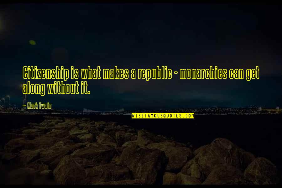 Heiligenstadt Pronunciation Quotes By Mark Twain: Citizenship is what makes a republic - monarchies