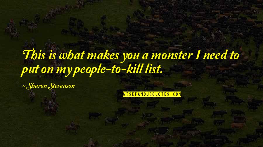 Heiligenthal Family Go Fund Quotes By Sharon Stevenson: This is what makes you a monster I
