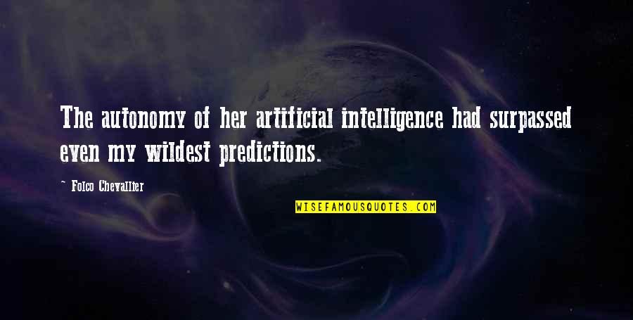 Heiliges Blechle Quotes By Folco Chevallier: The autonomy of her artificial intelligence had surpassed Heiliges Blechle Quotes By Folco Chevallier: The autonomy of her artificial intelligence had surpassed
