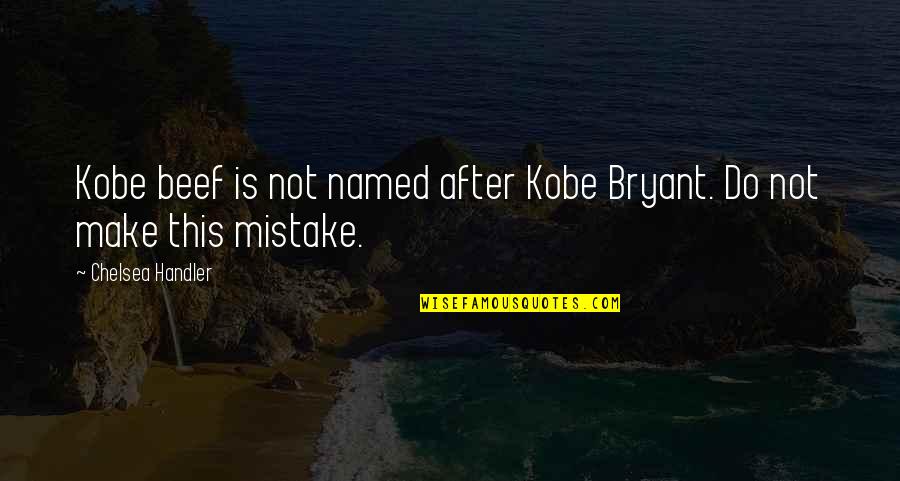 Heiligtum Englisch Quotes By Chelsea Handler: Kobe beef is not named after Kobe Bryant. Heiligtum Englisch Quotes By Chelsea Handler: Kobe beef is not named after Kobe Bryant.