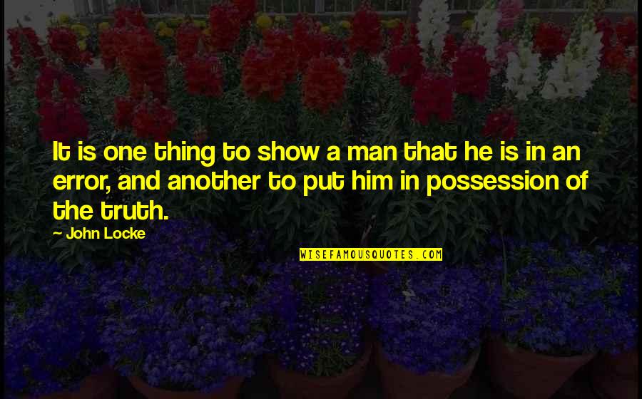 Heiller Quotes By John Locke: It is one thing to show a man