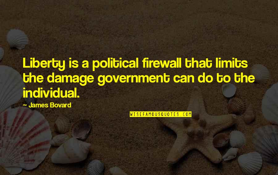 Heilmann Boxes Quotes By James Bovard: Liberty is a political firewall that limits the