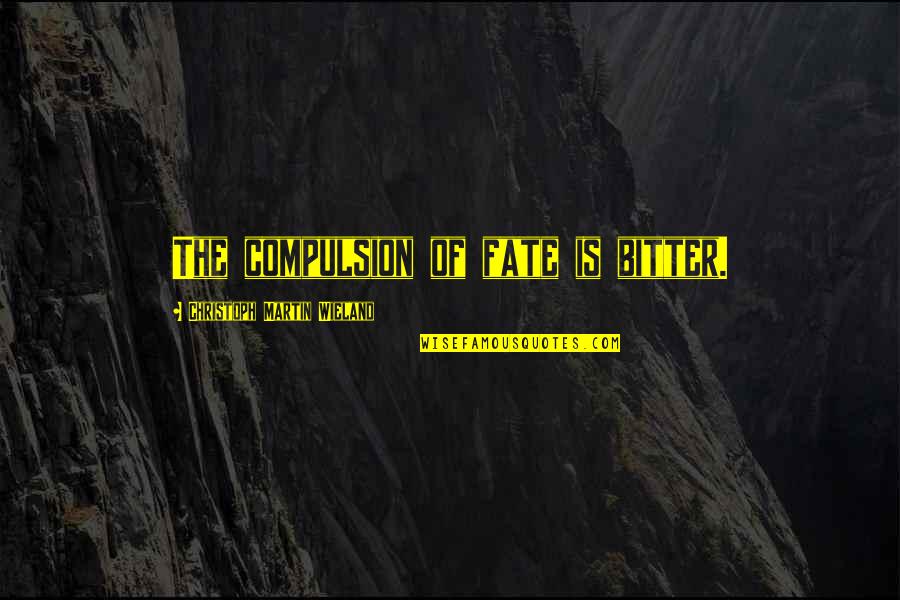 Heilmann Middle School Quotes By Christoph Martin Wieland: The compulsion of fate is bitter. Heilmann Middle School Quotes By Christoph Martin Wieland: The compulsion of fate is bitter.