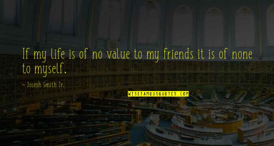 Heilmeiers Auto Quotes By Joseph Smith Jr.: If my life is of no value to