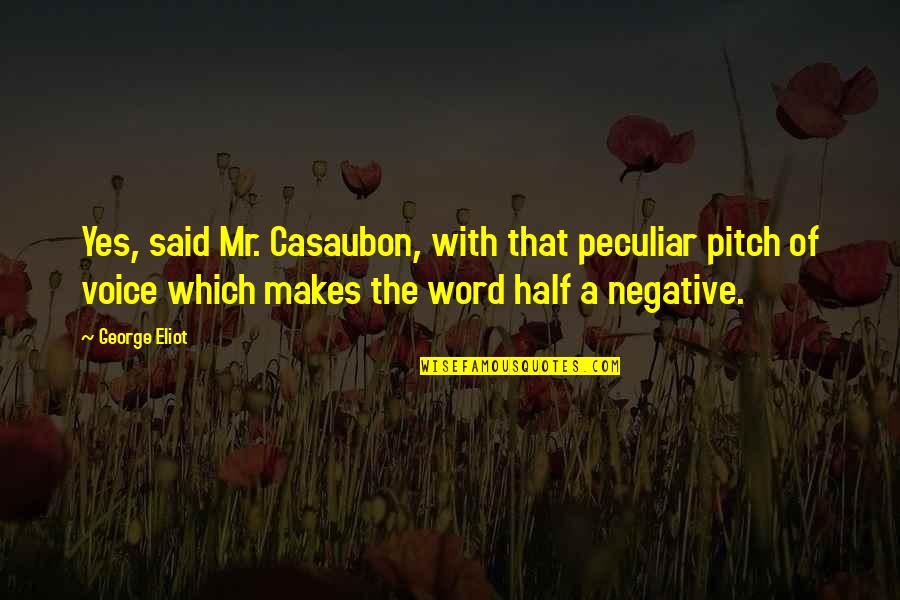 Heilmeiers Catechism Quotes By George Eliot: Yes, said Mr. Casaubon, with that peculiar pitch