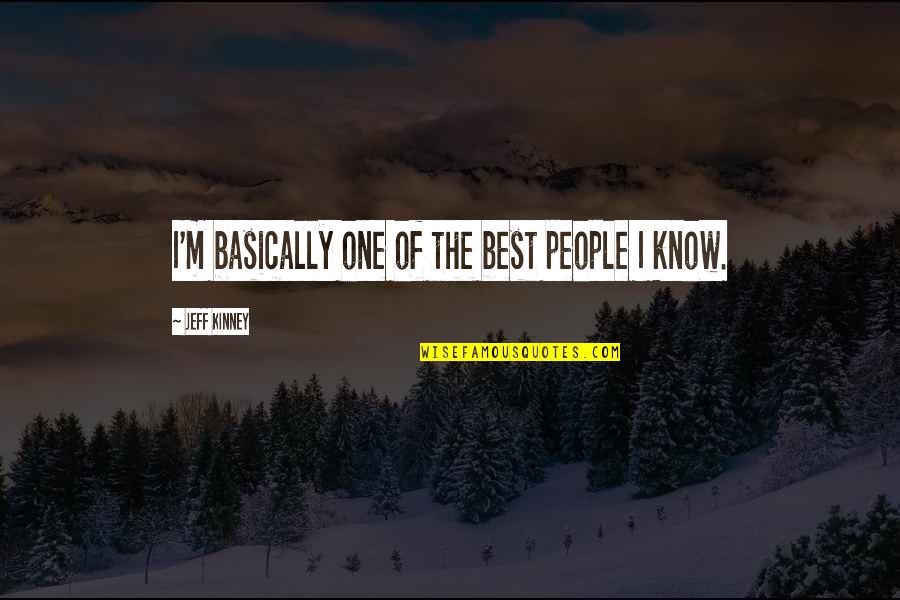 Heilmittel Werbegesetz Quotes By Jeff Kinney: I'm basically one of the best people I Heilmittel Werbegesetz Quotes By Jeff Kinney: I'm basically one of the best people I