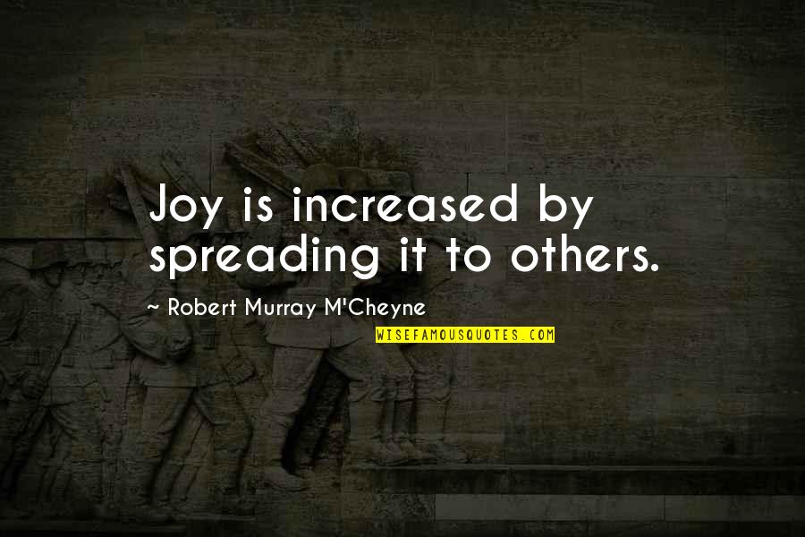Heilmittel Werbegesetz Quotes By Robert Murray M'Cheyne: Joy is increased by spreading it to others. Heilmittel Werbegesetz Quotes By Robert Murray M'Cheyne: Joy is increased by spreading it to others.