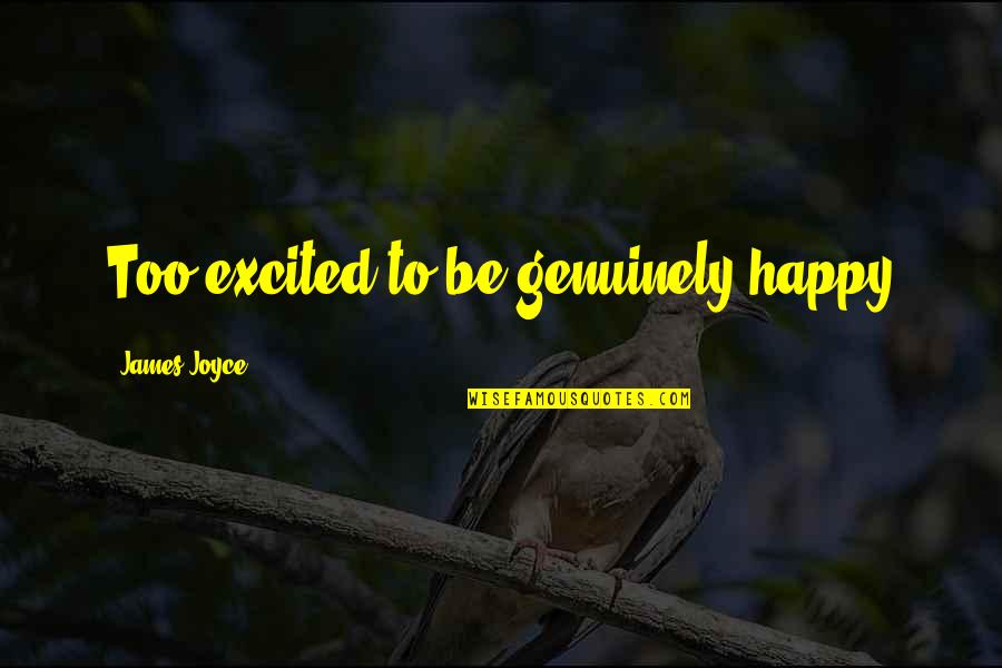 Heilmittelkatalog Quotes By James Joyce: Too excited to be genuinely happy