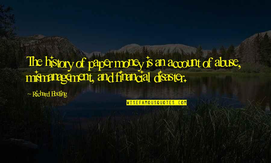Heilsam Leben Quotes By Richard Ebeling: The history of paper money is an account Heilsam Leben Quotes By Richard Ebeling: The history of paper money is an account