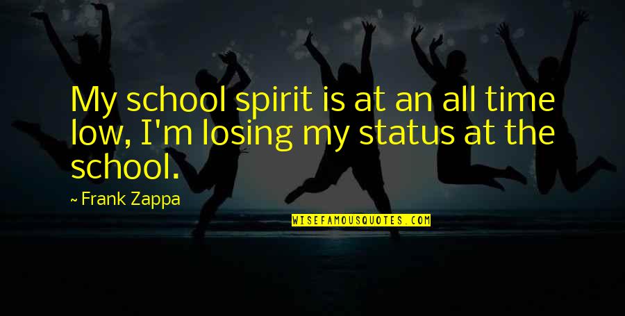 Heiltsuk Nation Quotes By Frank Zappa: My school spirit is at an all time