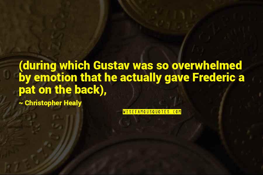 Heilyn Ovares Quotes By Christopher Healy: (during which Gustav was so overwhelmed by emotion Heilyn Ovares Quotes By Christopher Healy: (during which Gustav was so overwhelmed by emotion