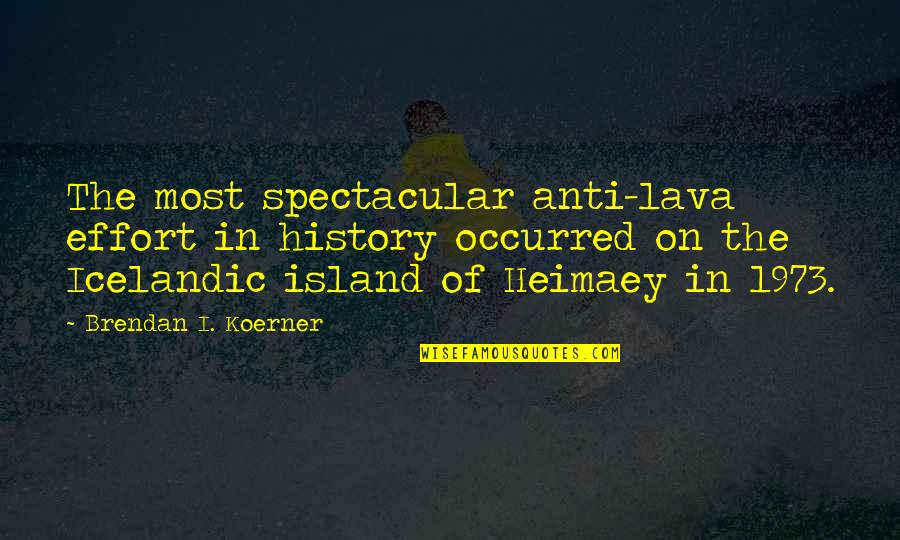 Heimaey Quotes By Brendan I. Koerner: The most spectacular anti-lava effort in history occurred