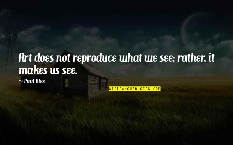 Heimann X Ray Quotes By Paul Klee: Art does not reproduce what we see; rather,