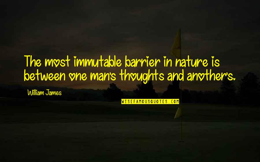 Heimans Nursery Quotes By William James: The most immutable barrier in nature is between