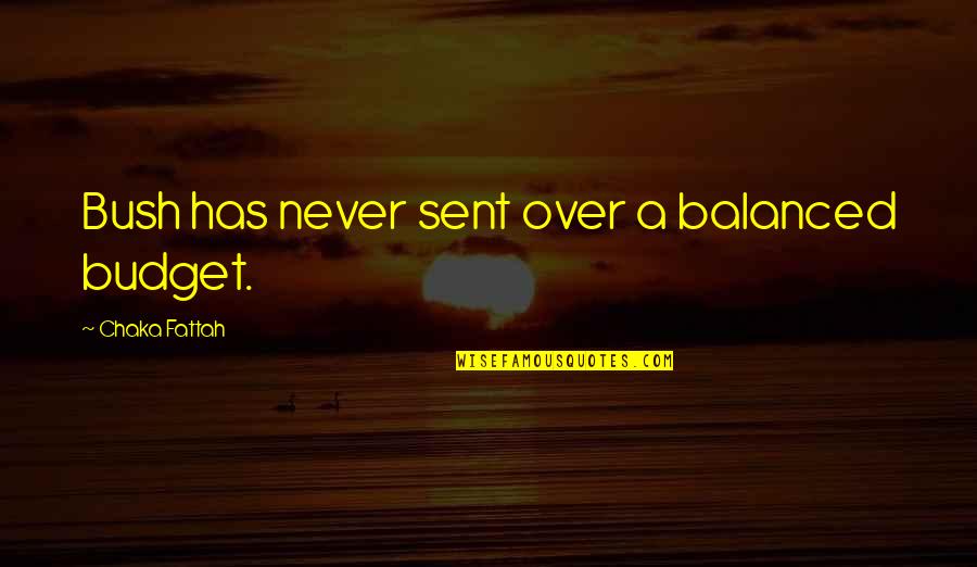 Heimark Wines Quotes By Chaka Fattah: Bush has never sent over a balanced budget. Heimark Wines Quotes By Chaka Fattah: Bush has never sent over a balanced budget.