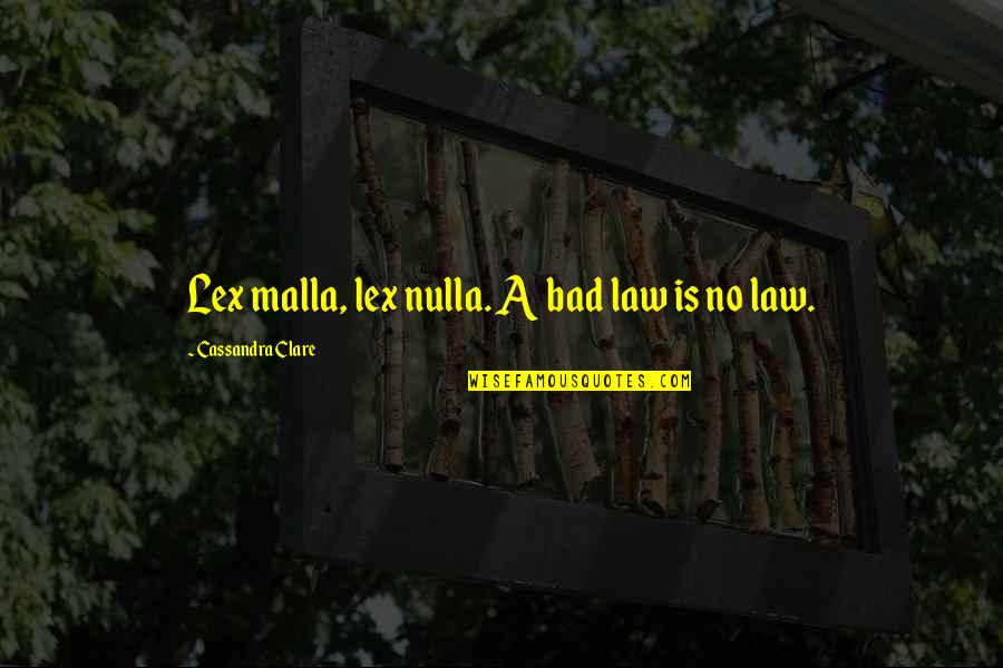 Heimbuch And Solimano Quotes By Cassandra Clare: Lex malla, lex nulla. A bad law is