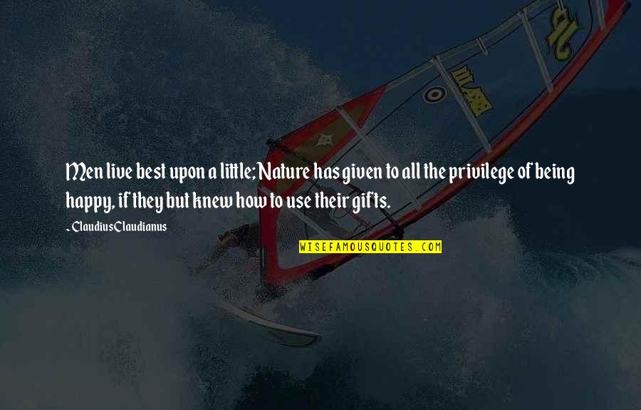 Heimbuch Obituary Quotes By Claudius Claudianus: Men live best upon a little; Nature has Heimbuch Obituary Quotes By Claudius Claudianus: Men live best upon a little; Nature has