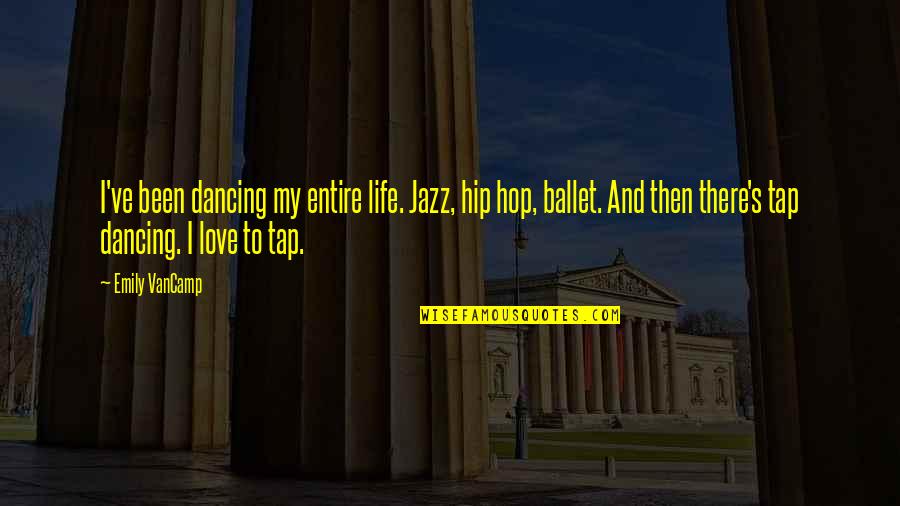 Heimbuch Obituary Quotes By Emily VanCamp: I've been dancing my entire life. Jazz, hip Heimbuch Obituary Quotes By Emily VanCamp: I've been dancing my entire life. Jazz, hip
