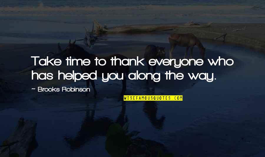Heimbuch Potatoes Quotes By Brooks Robinson: Take time to thank everyone who has helped