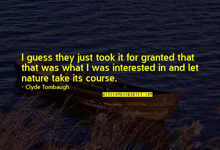 Heimburg Group Quotes By Clyde Tombaugh: I guess they just took it for granted